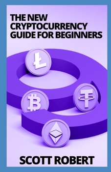 Paperback The New Cryptocurrency Guide For Beginners: The Basics Guide to Cryptocurrency Book