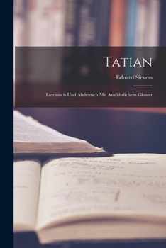 Paperback Tatian: Lateinisch und altdeutsch mit ausführlichem Glossar [German] Book