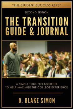 Paperback The Transition Guide & Journal: A Simple Tool for Students to Help Maximize the College Experience Book