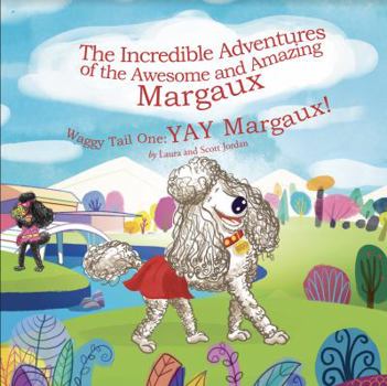 Hardcover The Incredible Adventures of the Awesome and Amazing Margaux: Waggy Tail One: Yay Margaux! Book