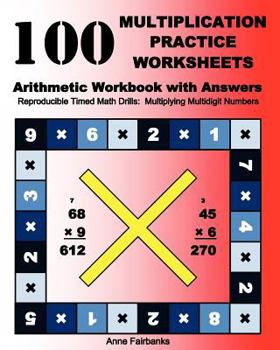 Paperback 100 Multiplication Practice Worksheets Arithmetic Workbook with Answers: Reproducible Timed Math Drills: Multiplying Multidigit Numbers Book