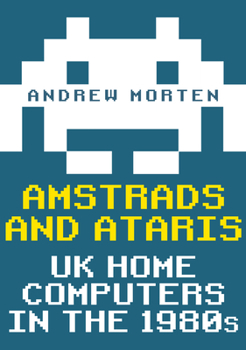 Paperback Amstrads and Ataris: UK Home Computers in the 1980s Book