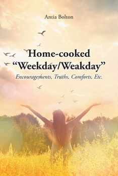 Paperback Home-cooked "Weekday/Weakday": Encouragements, Truths, Comforts, Etc. Book