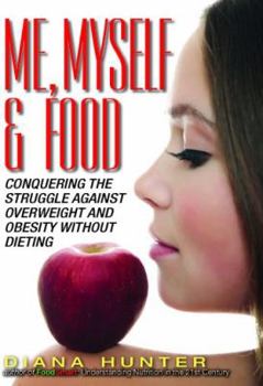 Paperback Me, Myself & Food: Conquering the Struggle Against Overweight & Obesity Without Dieting Book