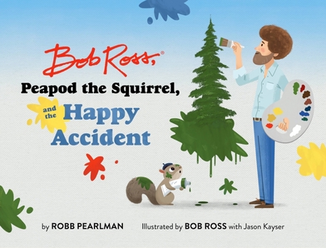 Hardcover Bob Ross, Peapod the Squirrel, and the Happy Accident Book