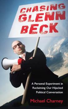 Paperback Chasing Glenn Beck: A Personal Experiment in Reclaiming Our Hijacked Political Conversation Book