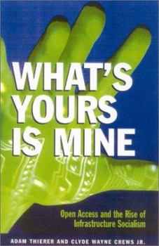 Paperback What's Yours Is Mine: Open Access and the Rise of Infrastructure Socialism Book