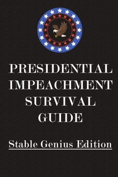 Presidential Impeachment Survival Guide - Stable Genius Edition: Funny Trump Journal Notebook, 6 x 9 Inches,120 Lined Writing Pages, Matte Finish