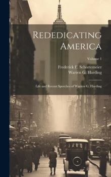 Hardcover Rededicating America; Life and Recent Speeches of Warren G. Harding; Volume 1 Book