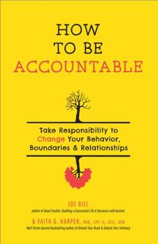 Paperback How to Be Accountable: Take Responsibility to Change Your Behavior, Boundaries, and Relationships Book