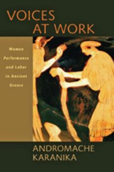 Hardcover Voices at Work: Women, Performance, and Labor in Ancient Greece Book