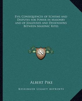 Paperback Evil Consequences of Schisms and Disputes for Power in Masonry and of Jealousies and Dissensions Between Masonic Rites Book