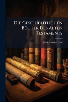 Paperback Die Geschichtlichen Bücher Des Alten Testaments: Zwei Historisch-kritische Untersuchungen... [German] Book