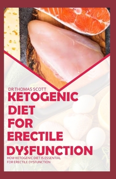 Paperback Ketogenic Diet for Erectile Dysfunction: How ketogenic diet is essential for erectile dysfuction Book