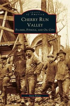 Cherry Run Valley: Plumer, Pit Hole & Oil City - Book  of the Images of America: Pennsylvania