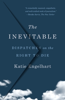Paperback The Inevitable: Dispatches on the Right to Die Book