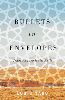 Hardcover Bullets in Envelopes: Iraqi Academics in Exile Book