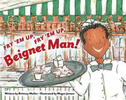 Fry 'em Up, Fry 'em Up, Beignet Man!
