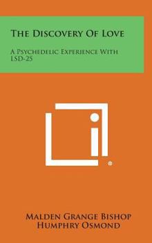 Hardcover The Discovery Of Love: A Psychedelic Experience With LSD-25 Book