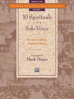 Paperback The Mark Hayes Vocal Solo Collection -- 10 Spirituals for Solo Voice: For Concerts, Contests, Recitals, and Worship (Medium Low Voice) Book