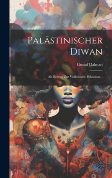 Hardcover Palästinischer Diwan: Als Beitrag Zur Volkskunde Palästinas... [Arabic] Book