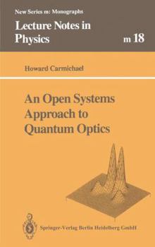 Paperback An Open Systems Approach to Quantum Optics: Lectures Presented at the Université Libre de Bruxelles, October 28 to November 4, 1991 Book