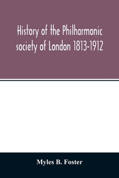 Paperback History of the Philharmonic society of London 1813-1912. A record of a hundred years' work in the cause of music Book