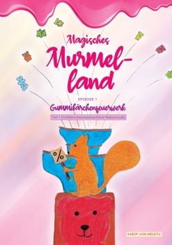Magisches Murmelland: Gummibärchenfeuerwerk Teil 1 (German Edition)