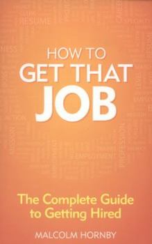 Paperback How to Get That Job: The Complete Guide to Getting Hired Book