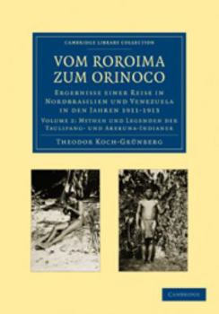 Printed Access Code Vom Roroima Zum Orinoco: Volume 2, Mythen Und Legenden Der Taulipang-Und Arekuna-Indianer: Ergebnisse Einer Reise in Nordbrasilien Und Venezuela in De [German] Book