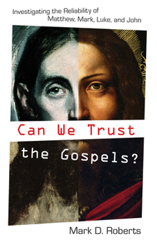 Paperback Can We Trust the Gospels?: Investigating the Reliability of Matthew, Mark, Luke, and John Book