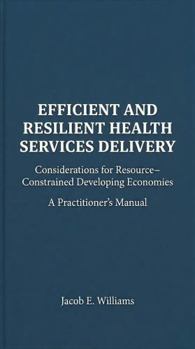 Paperback EFFICIENT AND RESILIENT HEALTH SERVICES DELIVERY: Considerations for Resource Constrained Developing Economies Book
