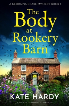 The Body at Rookery Barn: A Totally Gripping Cozy Mystery - Book #1 of the A Georgina Drake Mystery