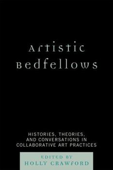 Paperback Artistic Bedfellows: Histories, Theories, and Conversations in Collaborative Art Practices Book