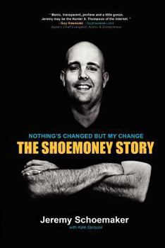 Paperback Nothing's Changed But My Change: The ShoeMoney Story Book