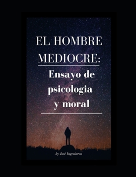 Paperback El Hombre Mediocre: Ensayo de psicologia y moral [Spanish] Book