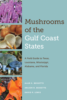 Paperback Mushrooms of the Gulf Coast States: A Field Guide to Texas, Louisiana, Mississippi, Alabama, and Florida Book