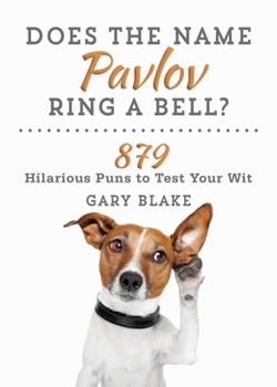 Paperback Does the Name Pavlov Ring a Bell?: 879 Hilarious Puns to Test Your Wit Book