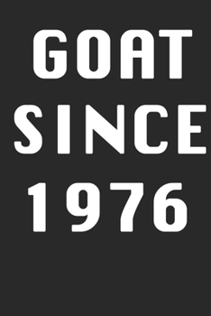 GOAT SINCE 1976  Notebook Birthday Gift: Lined Notebook / Journal Gift, 120 Pages, 6x9, Soft Cover, Matte Finish