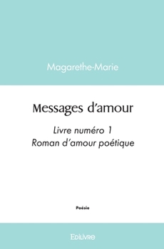 Paperback Messages d'amour - Tome 1: Roman d'amour poétique [French] Book