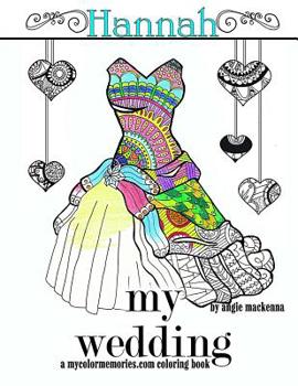 Paperback My Wedding: Hannah: Adult Coloring Book, Personalized Gifts, Engagement Gifts, and Wedding Gifts Book