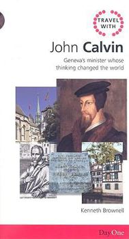Paperback Travel with John Calvin: Geneva's Minister Whose Thinking Changed the World Book