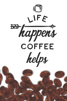 Paperback Life Happens Coffee Helps Notebook: Coffee Lovers Gift - Blank Life Happens Coffee Helps Notebook / Journal Gift ( 6 x 9 - 110 blank pages ) Book