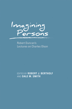 Imagining Persons: Robert Duncan's Lectures on Charles Olson - Book  of the Recencies Series