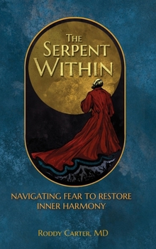 Hardcover The Serpent Within: Navigating Fear to Restore Inner Harmony Book