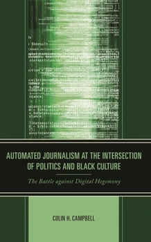 Hardcover Automated Journalism at the Intersection of Politics and Black Culture: The Battle against Digital Hegemony Book
