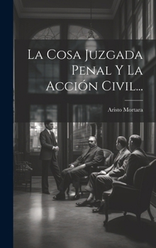 La Cosa Juzgada Penal Y La Acción Civil... (Spanish Edition)