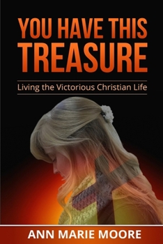You Have This Treasure: Living the Victorious Christian Life