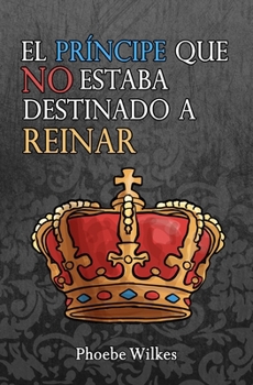 Paperback El príncipe que no estuvo destinado a reinar [Spanish] Book