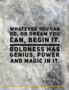 Whatever you can do, or dream you can, begin it. Boldness has genius, power and magic in it.: Marble Design 100 Pages Large Size 8.5" X 11" Inches Gratitude Journal And Productivity Task Book